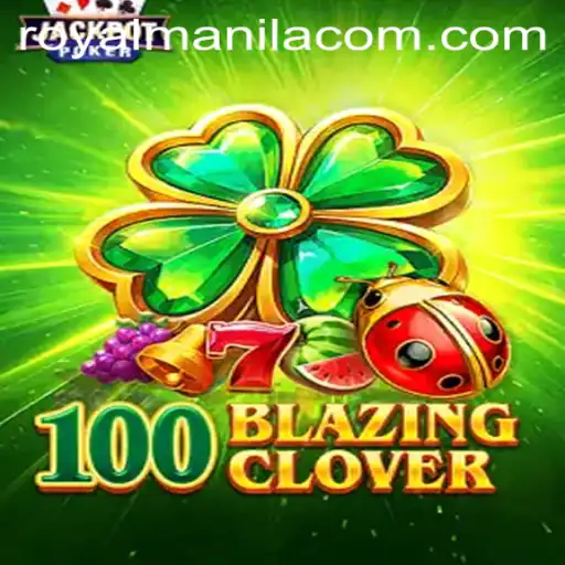 Unveiling 100BlazingClover: A Thrilling Adventure with Royalmanila